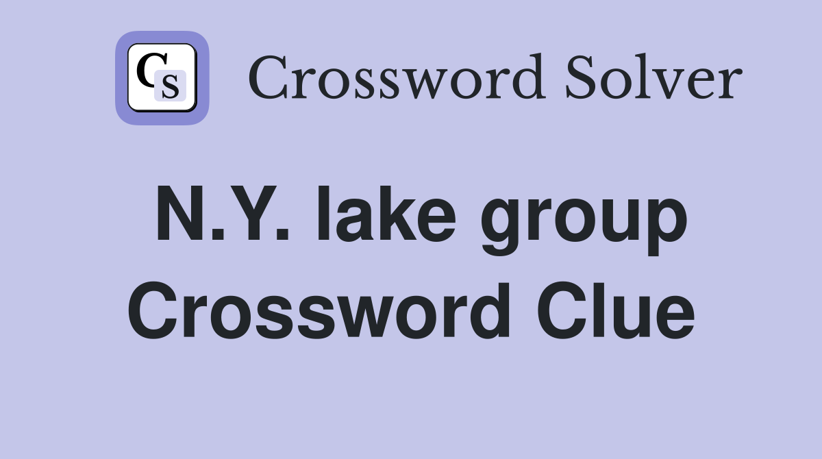 N.Y. lake group Crossword Clue