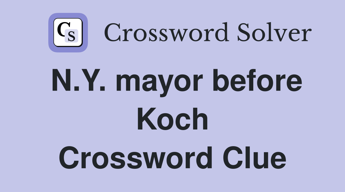 N.Y. mayor before Koch Crossword Clue
