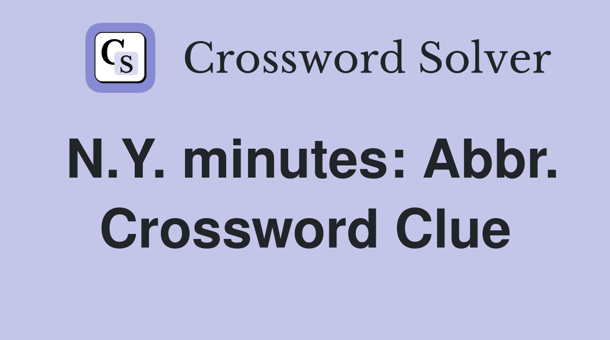 N.Y. minutes: Abbr. Crossword Clue