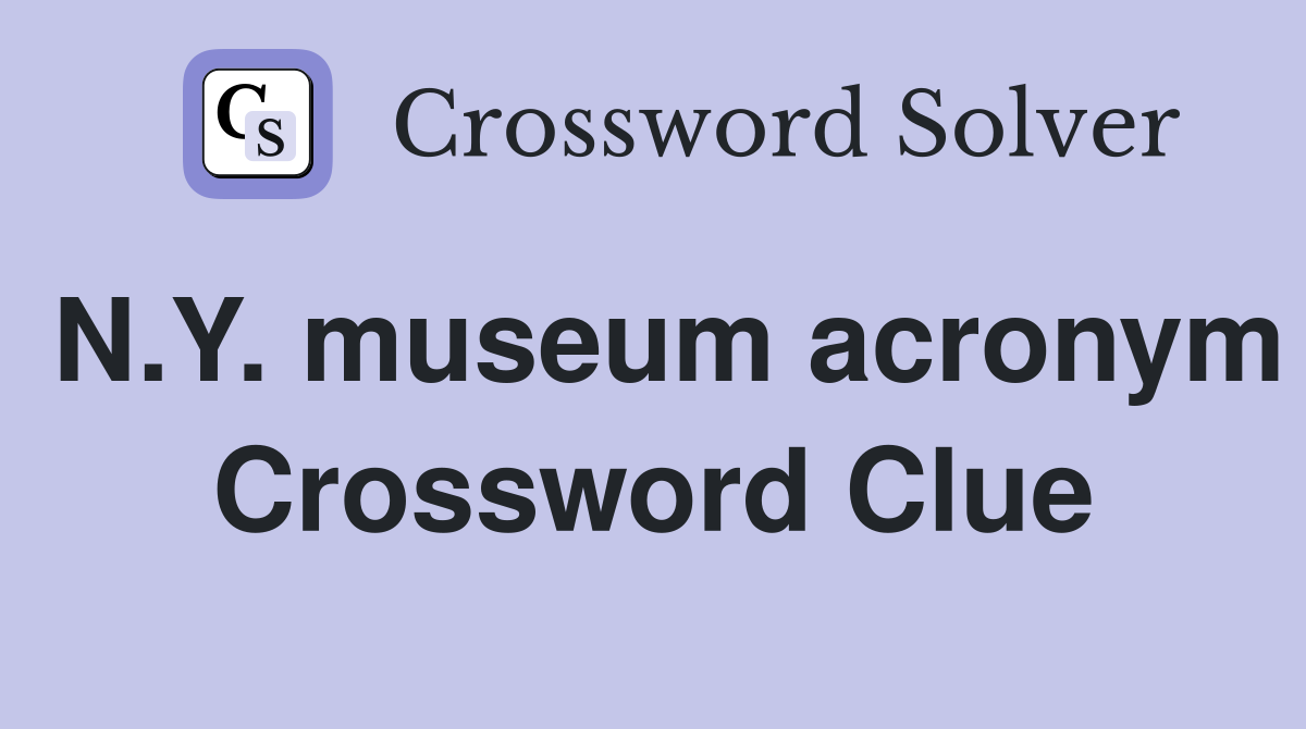 N.Y. museum acronym Crossword Clue