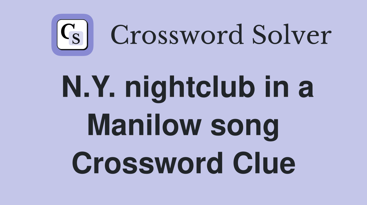 N.Y. nightclub in a Manilow song Crossword Clue