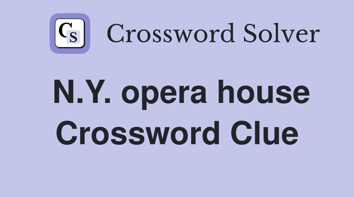 N.Y. opera house Crossword Clue