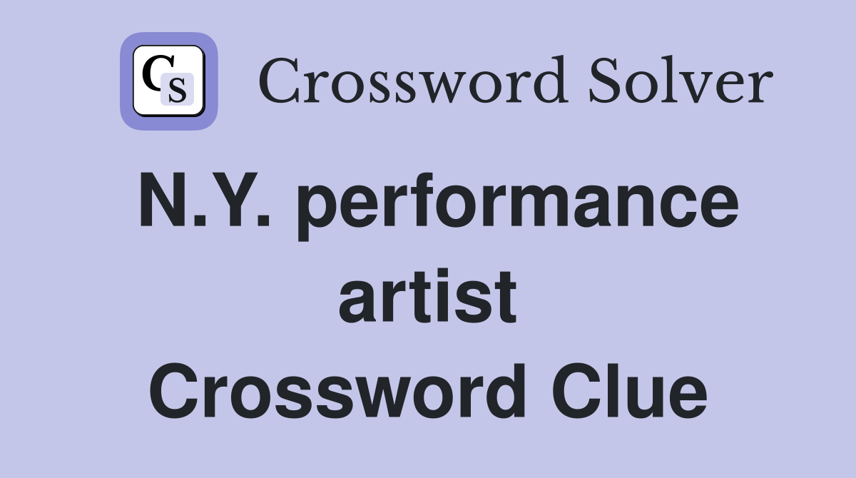 N.Y. performance artist Crossword Clue