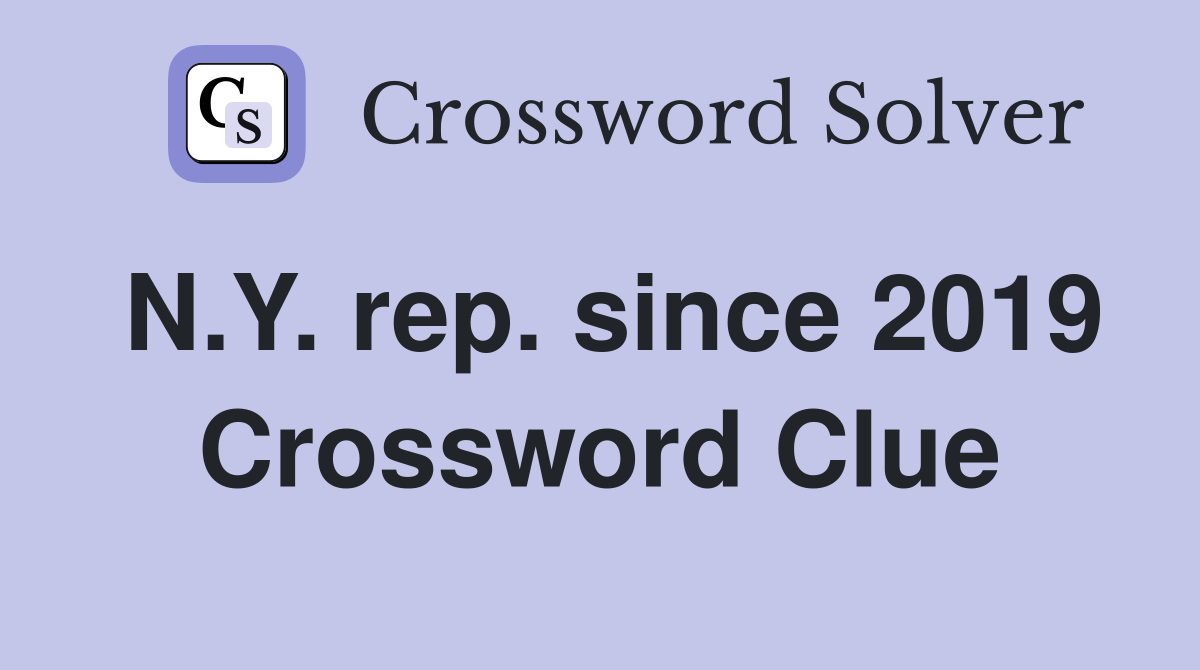 N.Y. rep. since 2019 Crossword Clue