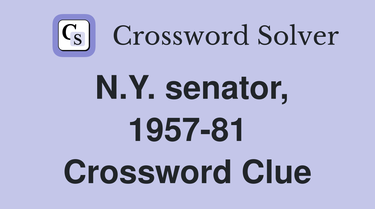 N.Y. senator, 1957-81 Crossword Clue