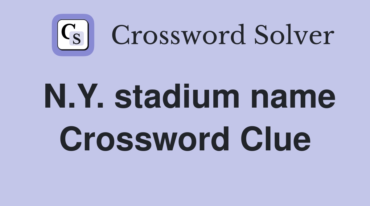 N.Y. stadium name Crossword Clue