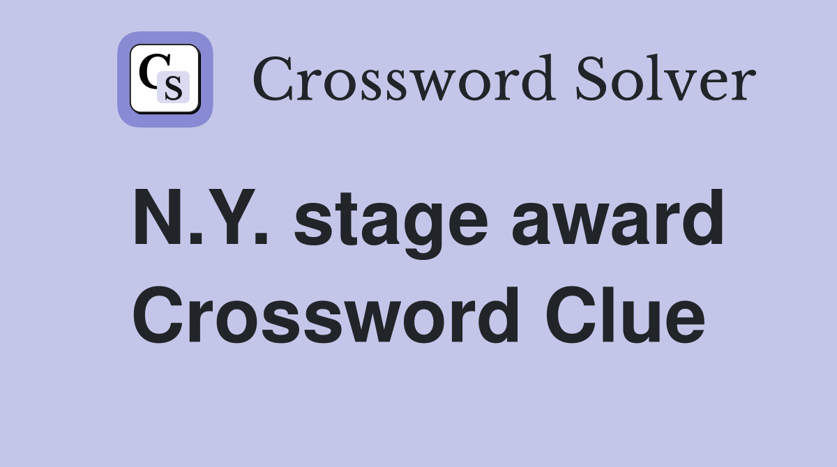 N.Y. stage award Crossword Clue