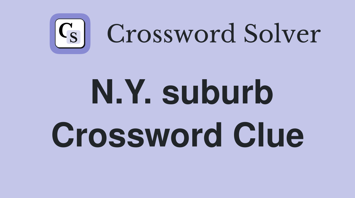 N.Y. suburb Crossword Clue