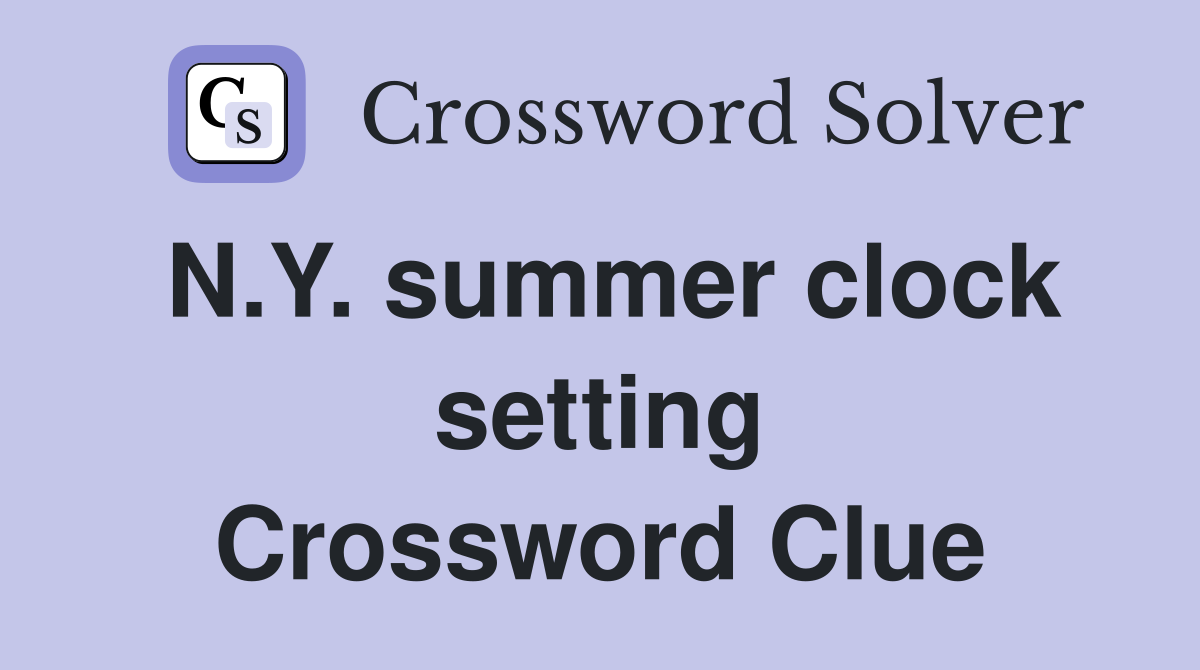N.Y. summer clock setting Crossword Clue