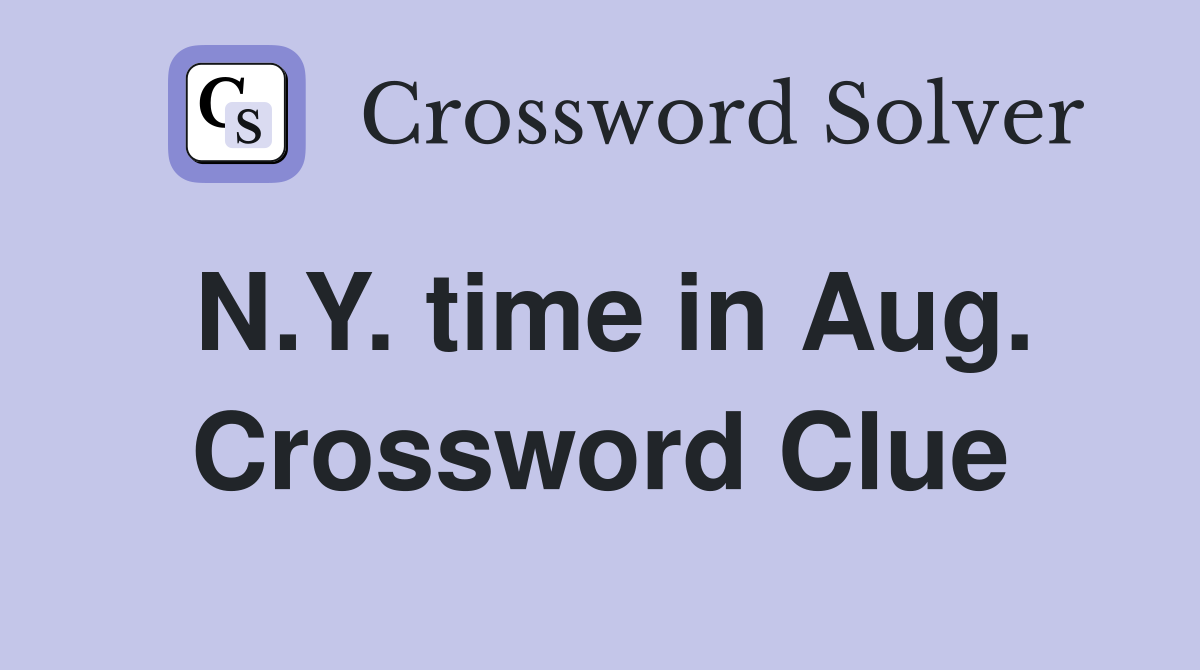 N.Y. time in Aug. Crossword Clue