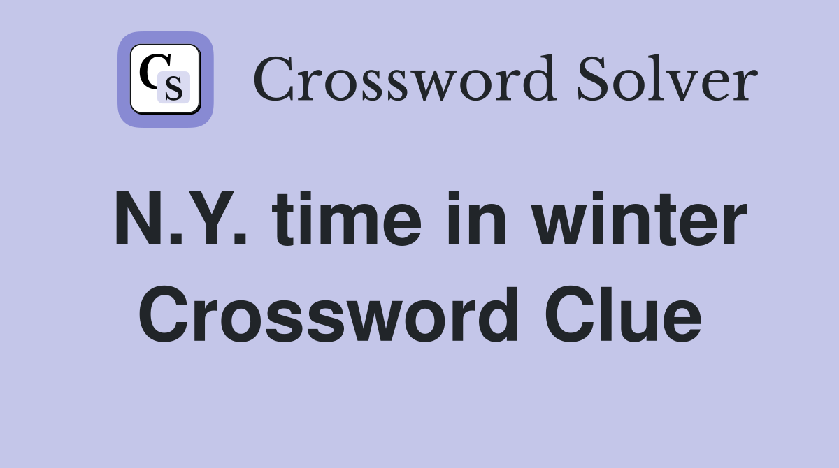 N.Y. time in winter Crossword Clue