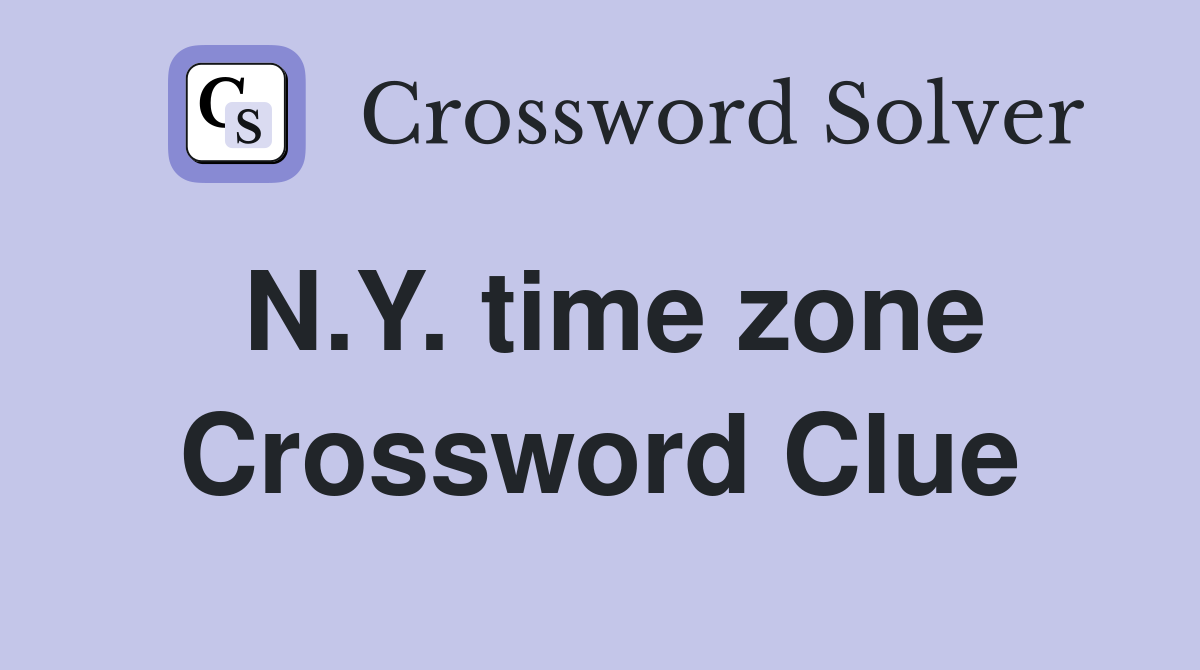N.Y. time zone Crossword Clue