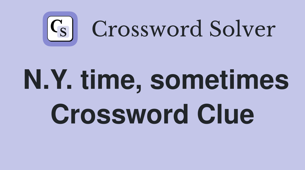 N.Y. time, sometimes Crossword Clue