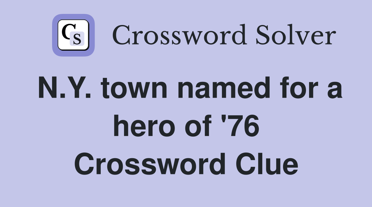 N.Y. town named for a hero of '76 Crossword Clue