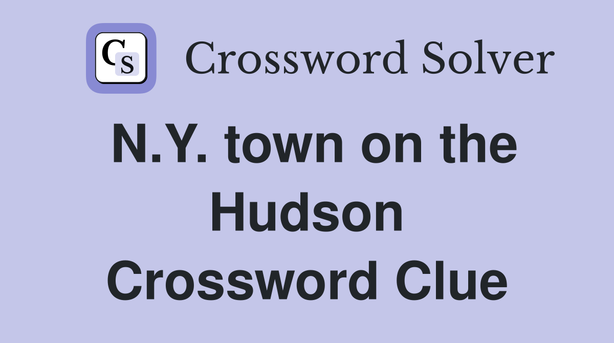 N.Y. town on the Hudson Crossword Clue