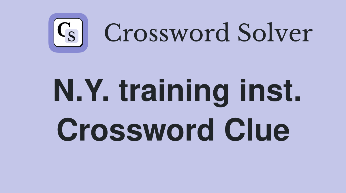 N.Y. training inst. Crossword Clue