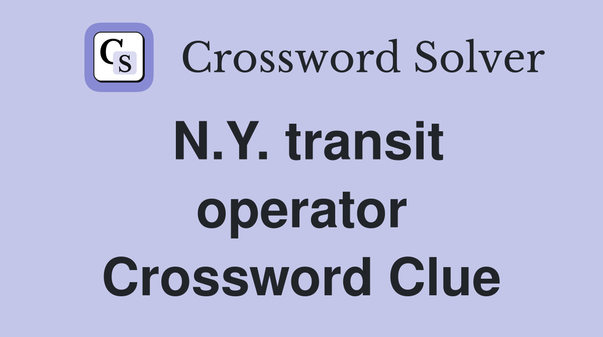 N.Y. transit operator Crossword Clue