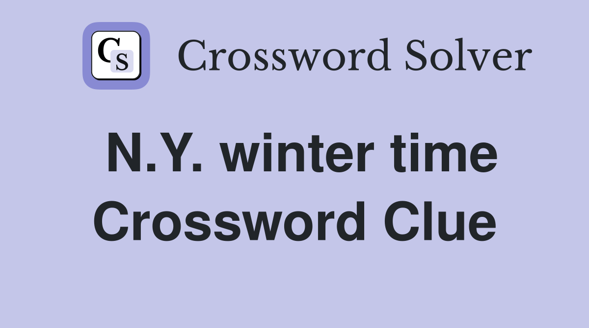 N.Y. winter time Crossword Clue