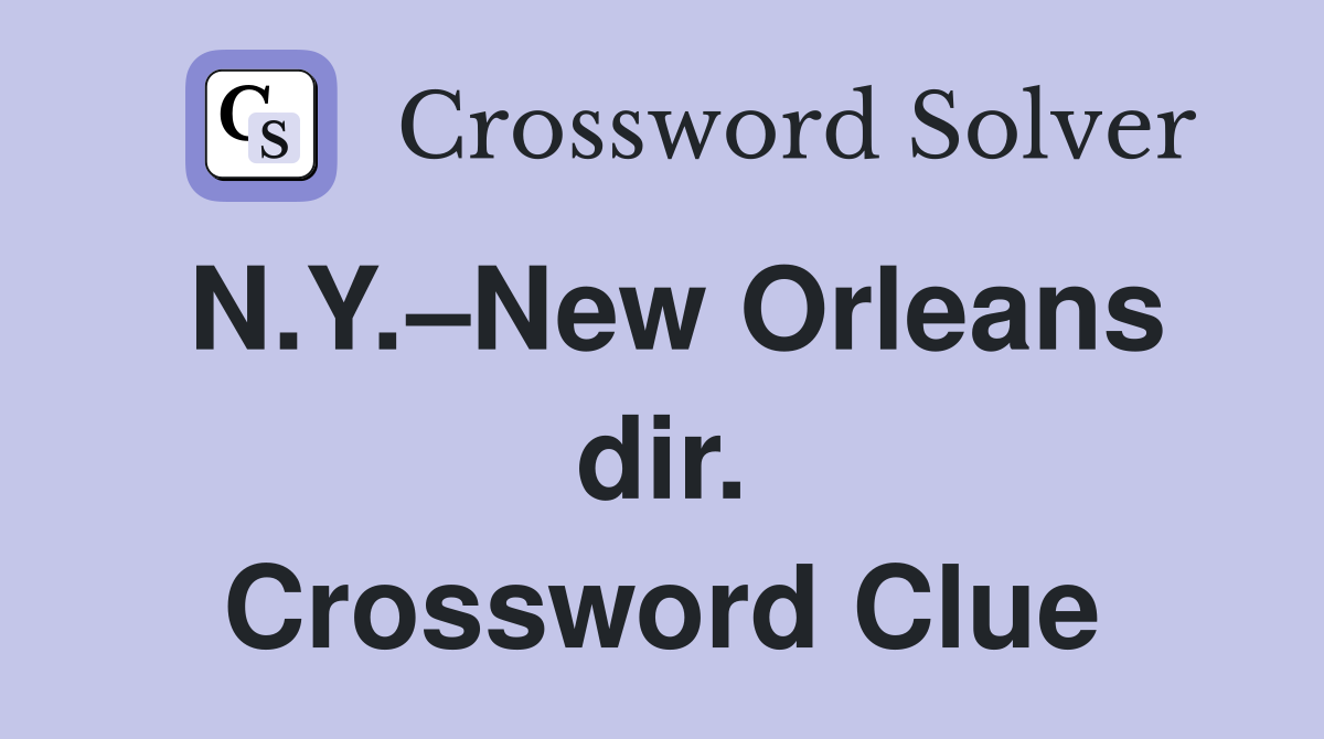 N.Y.–New Orleans dir. Crossword Clue