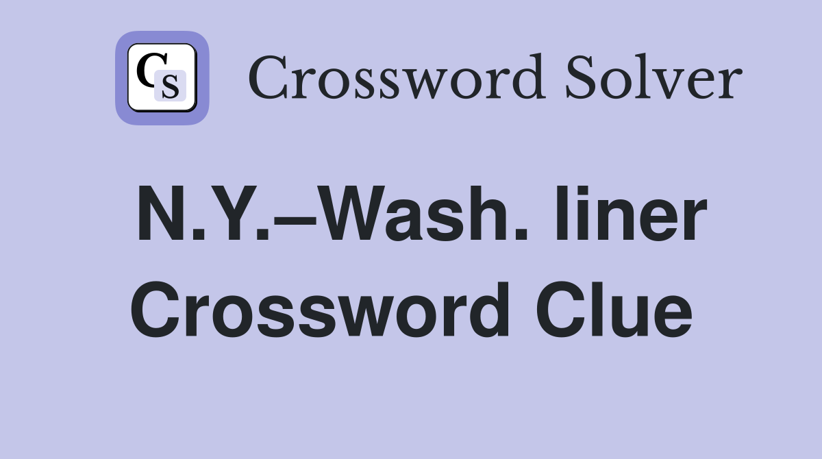 N.Y.–Wash. liner Crossword Clue