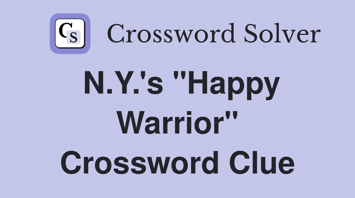 N.Y.'s "Happy Warrior" Crossword Clue