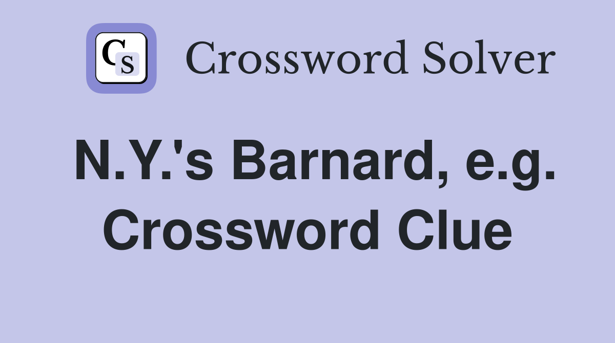 N.Y.'s Barnard, e.g. Crossword Clue