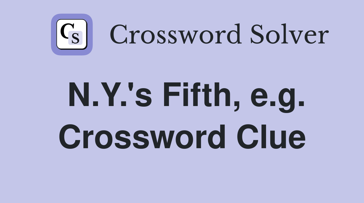 N.Y.'s Fifth, e.g. Crossword Clue