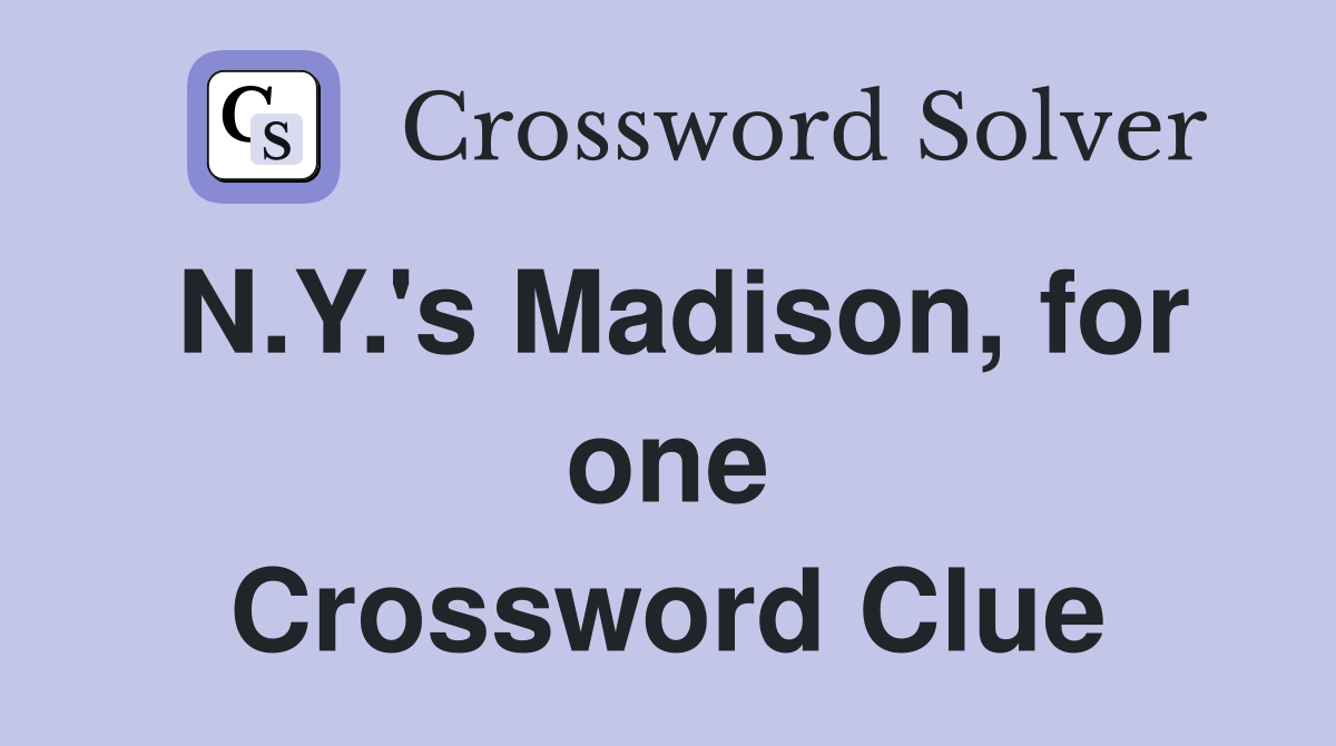 N.Y.'s Madison, for one Crossword Clue