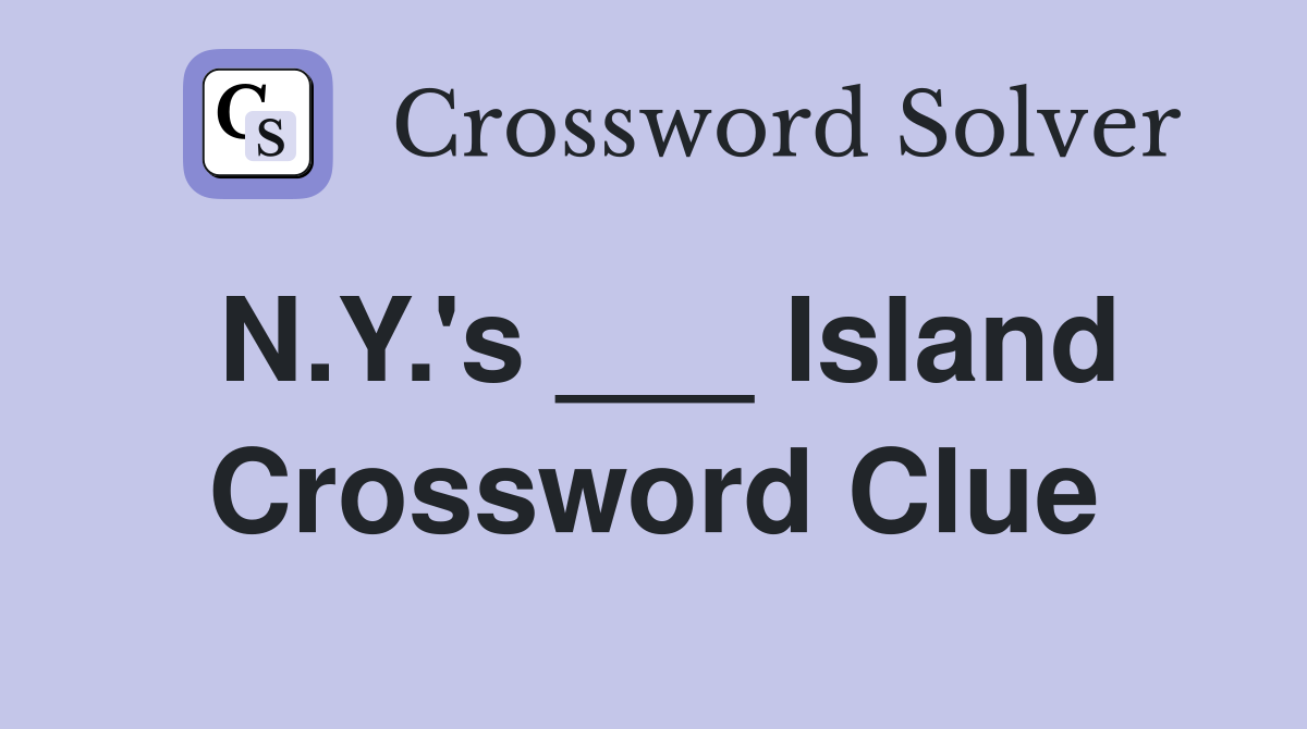 N.Y.'s ___ Island Crossword Clue