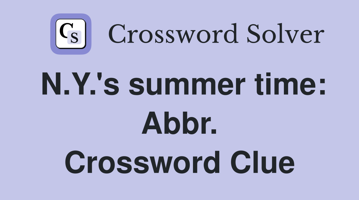 N.Y.'s summer time: Abbr. Crossword Clue