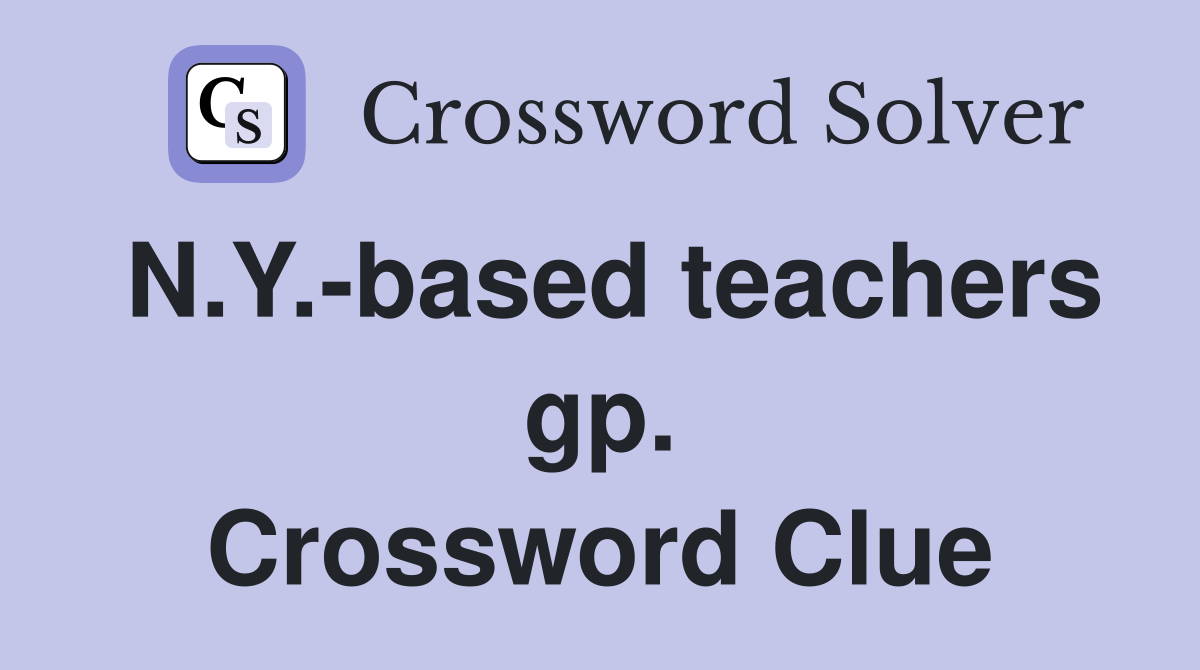 N.Y.-based teachers gp. Crossword Clue