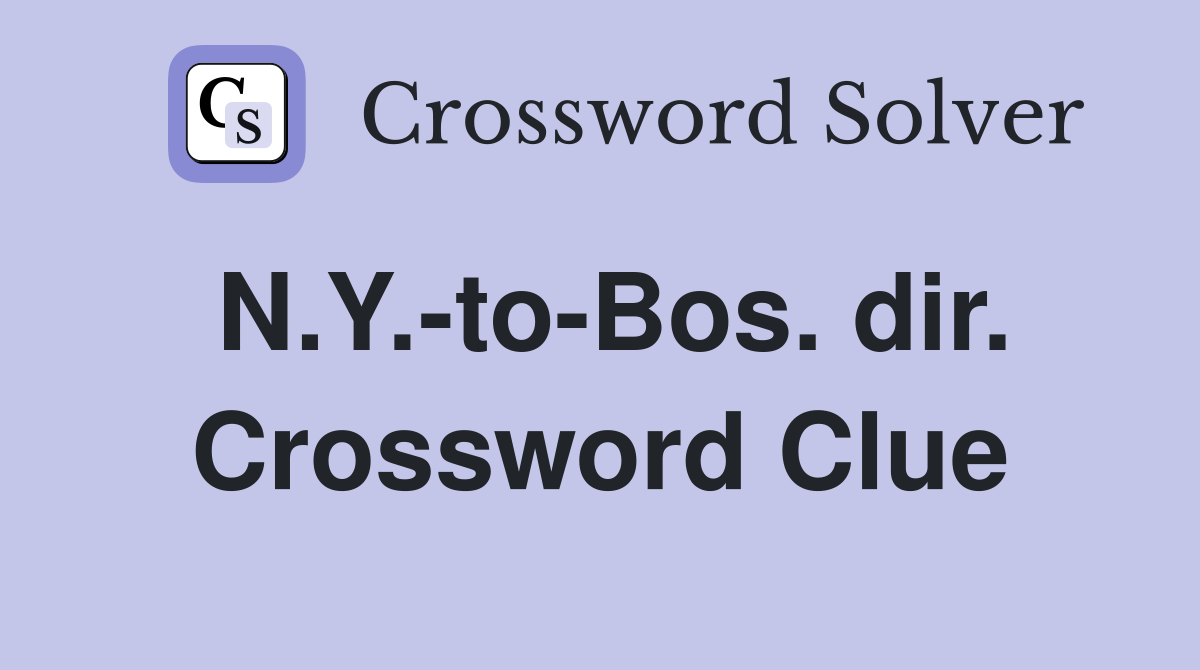 N.Y.-to-Bos. dir. Crossword Clue