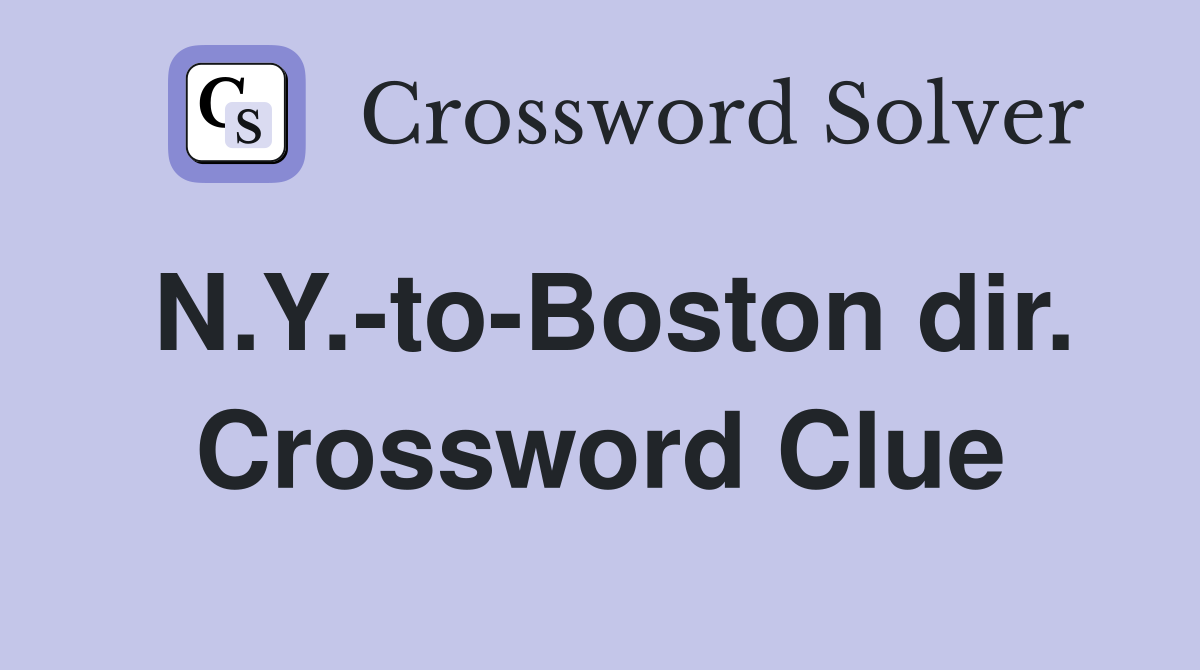 N.Y.-to-Boston dir. Crossword Clue