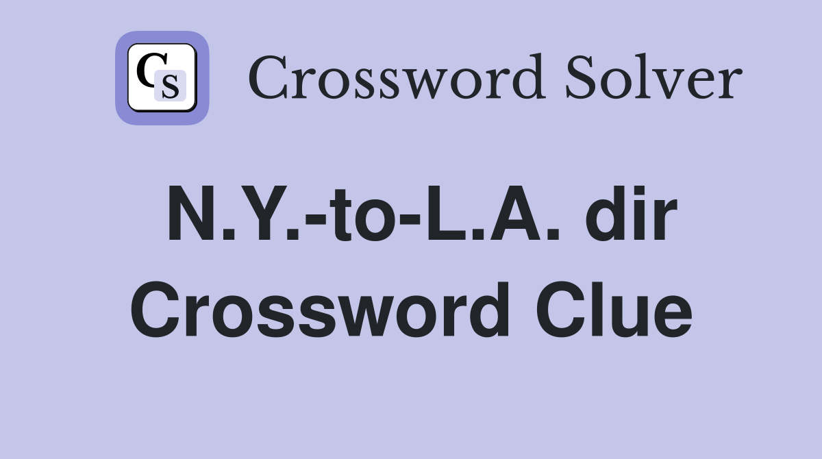 N.Y.-to-L.A. dir Crossword Clue