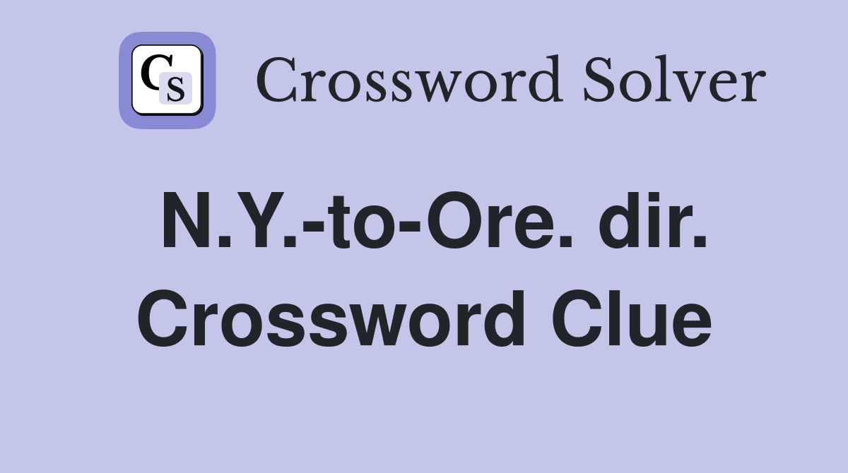 N.Y.-to-Ore. dir. Crossword Clue