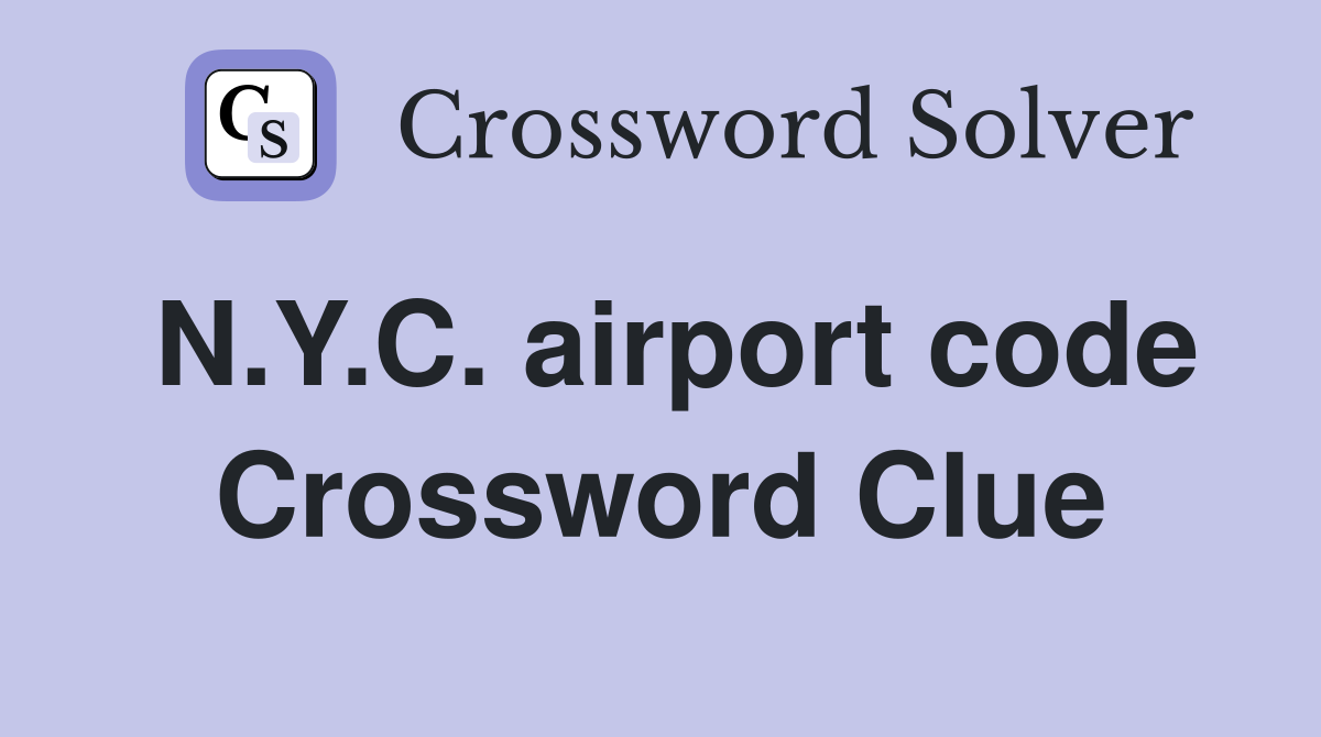 N.Y.C. airport code Crossword Clue