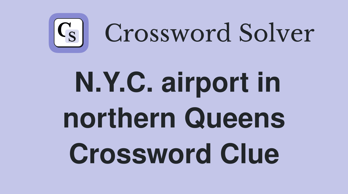 N.Y.C. airport in northern Queens Crossword Clue