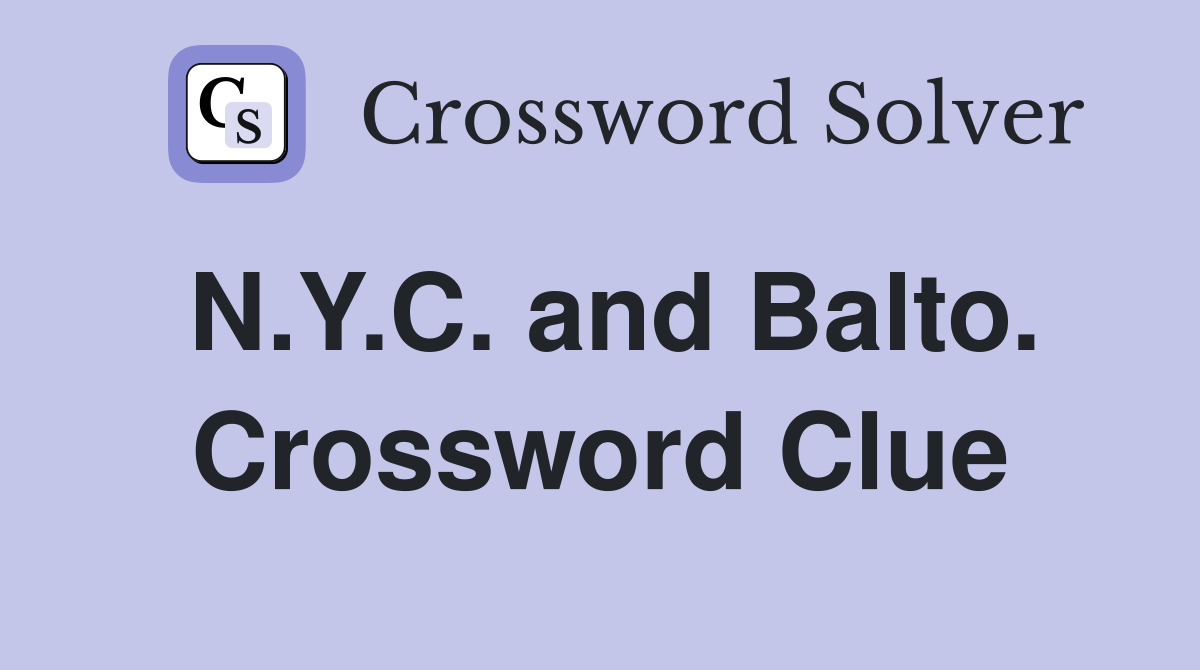 N.Y.C. and Balto. Crossword Clue