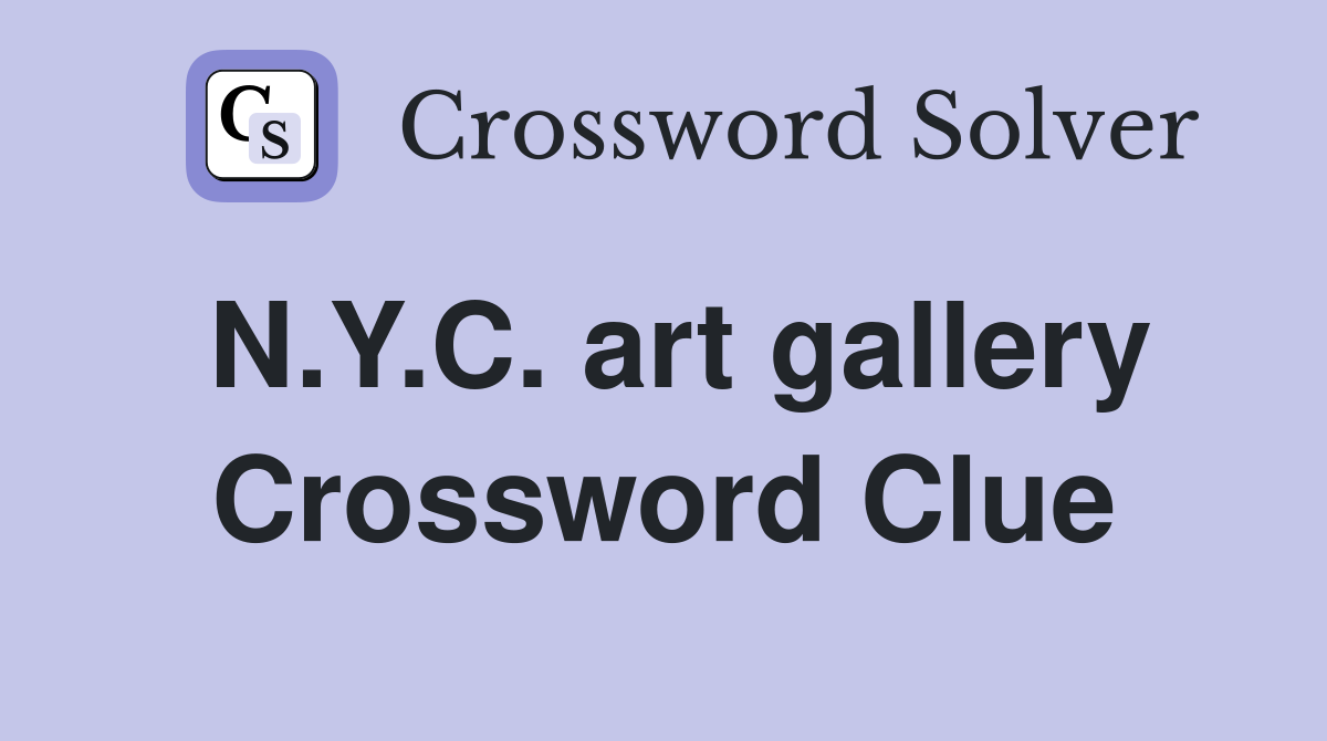 N.Y.C. art gallery Crossword Clue