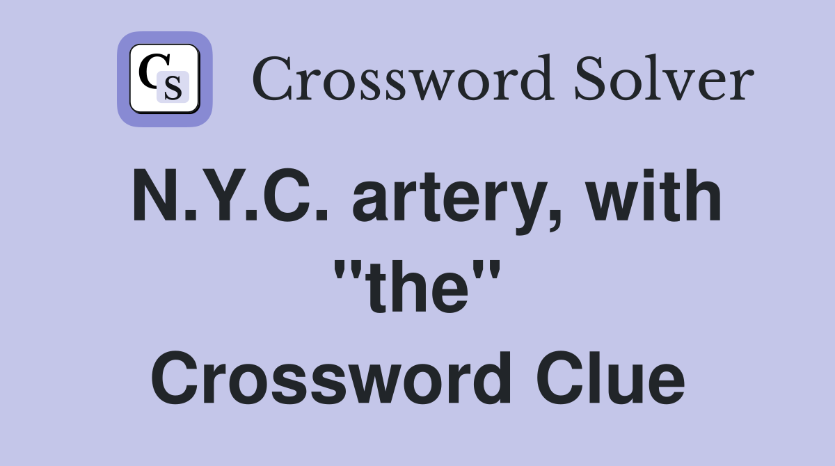 N.Y.C. artery, with "the" Crossword Clue