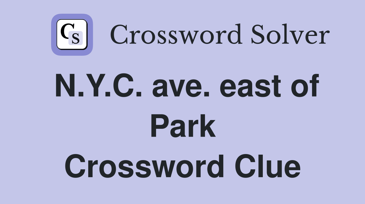 N.Y.C. ave. east of Park Crossword Clue