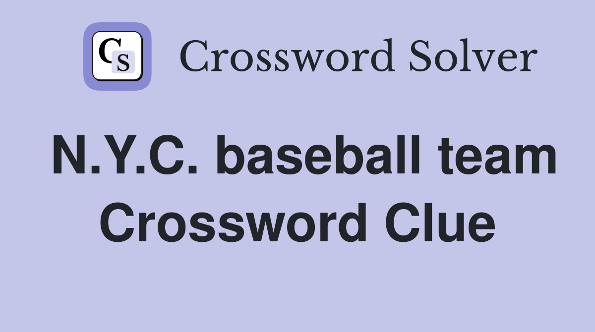 N.Y.C. baseball team Crossword Clue