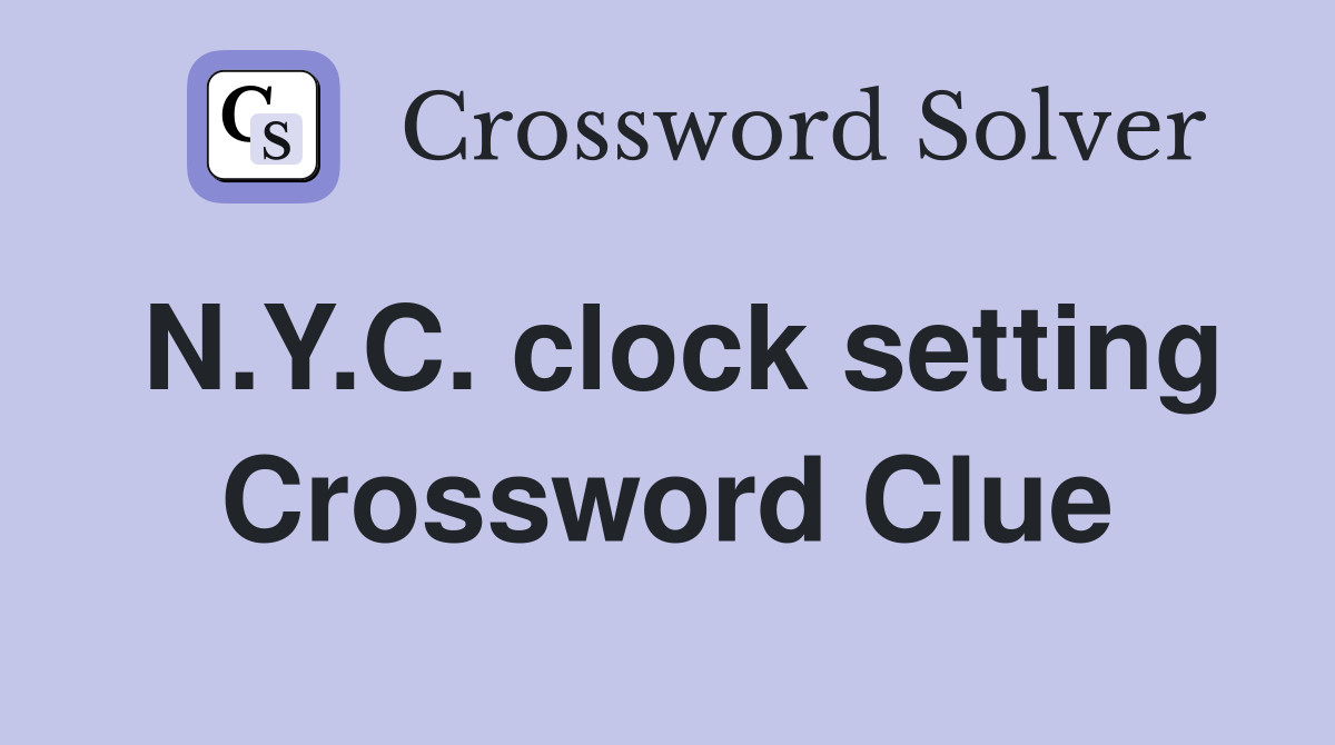 N.Y.C. clock setting Crossword Clue