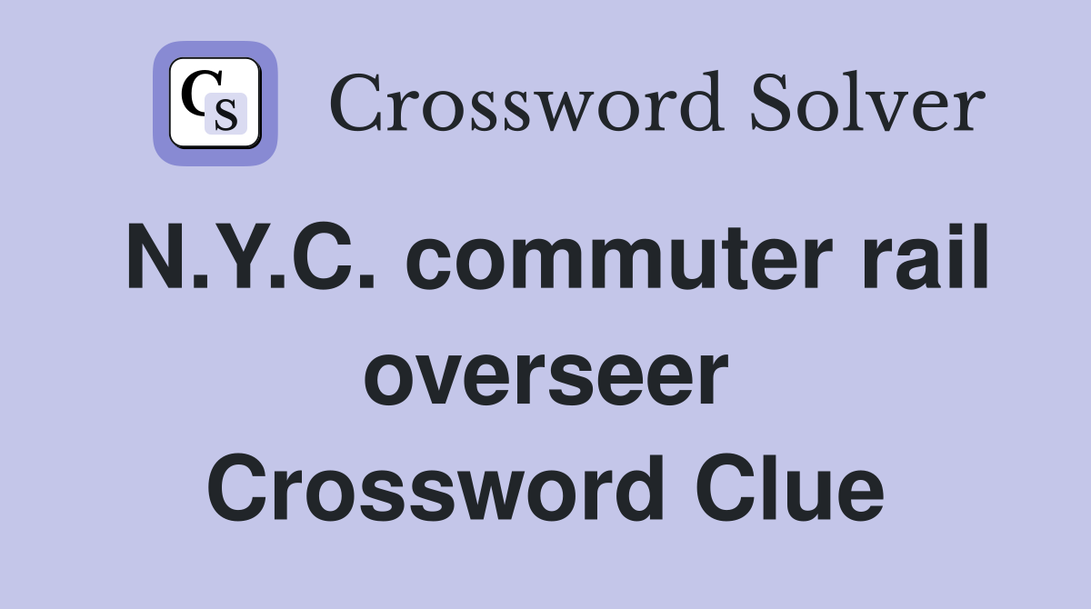 N.Y.C. commuter rail overseer Crossword Clue