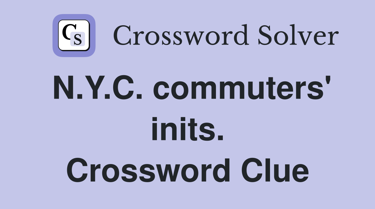 N.Y.C. commuters' inits. Crossword Clue