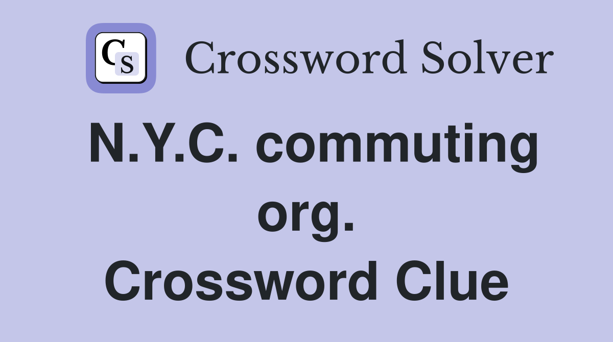 N.Y.C. commuting org. Crossword Clue