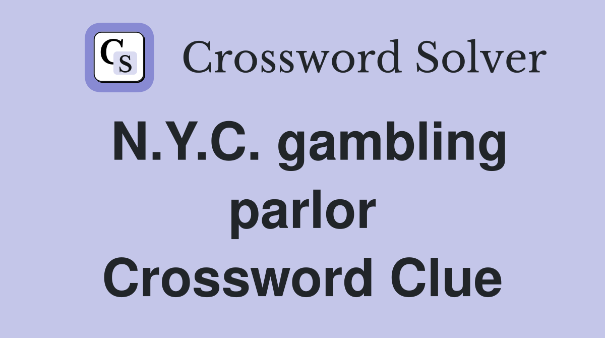 N.Y.C. gambling parlor Crossword Clue