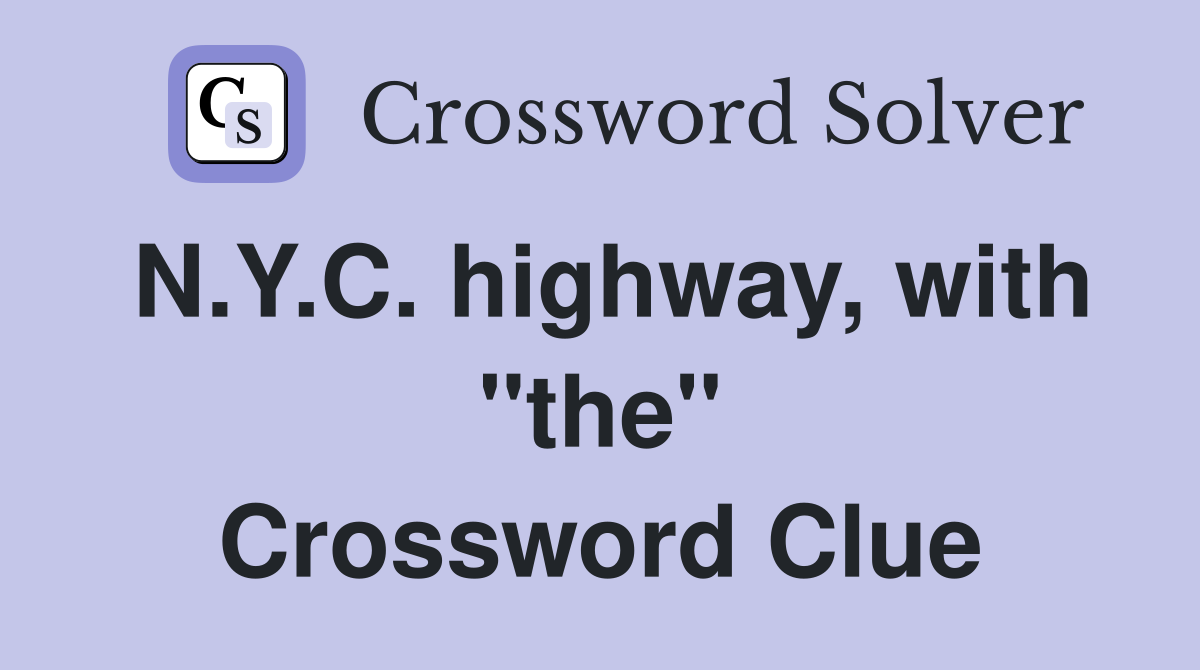 N.Y.C. highway, with "the" Crossword Clue