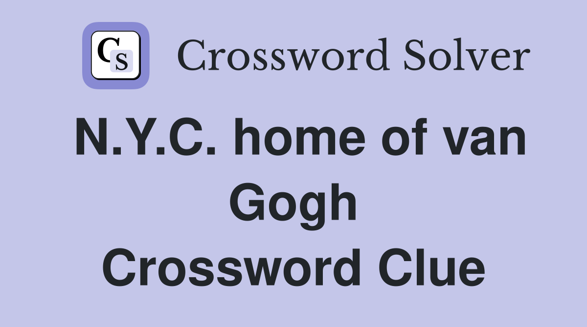 N.Y.C. home of van Gogh Crossword Clue