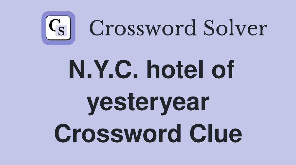 N.Y.C. hotel of yesteryear Crossword Clue